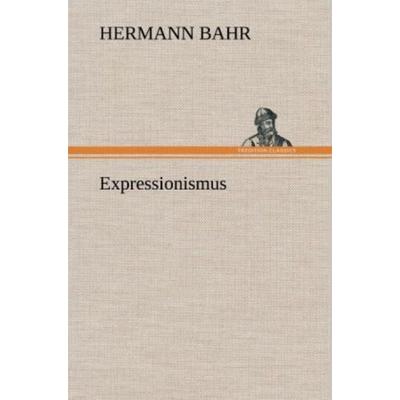 Expressionismus, Gebundene Ausgabe von Hermann Bahr, Tredition, 978-3-8472-4299-4
