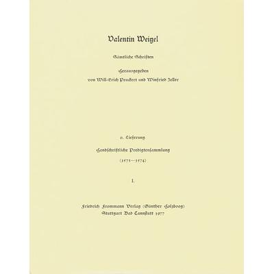Valentin Weigel: Sämtliche Schriften / 6. Lieferung: Handschriftliche Predigtensammlung (1573–1574) I, Gebundene Ausgabe von Valentin Weigel,