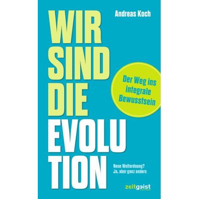 Wir sind die Evolution, Taschenbuch von Andreas Koch, Verlag zeitgeist Print & Online, 978-3-943007-35-0
