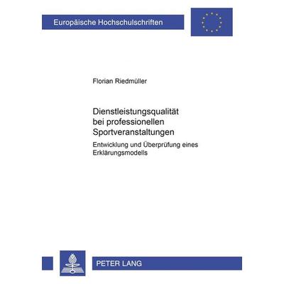 Dienstleistungsqualität bei professionellen Sportveranstaltungen, Taschenbuch von Florian Riedmüller, Peter Lang GmbH, Internationaler Verlag der