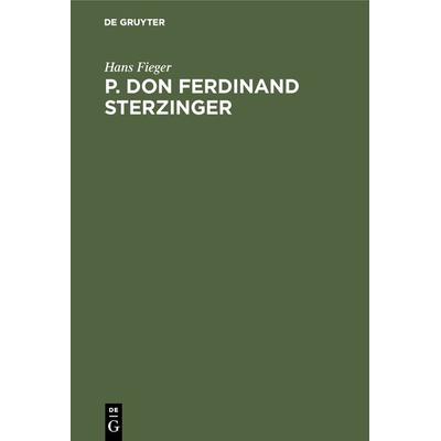 P. Don Ferdinand Sterzinger, Gebundene Ausgabe von Hans Fieger, De Gruyter Oldenbourg, 978-3-486-73431-7