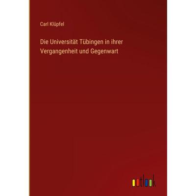 Die Universität Tübingen in ihrer Vergangenheit und Gegenwart, Gebundene Ausgabe von Carl Klüpfel, Outlook, 978-3-368-53018-1