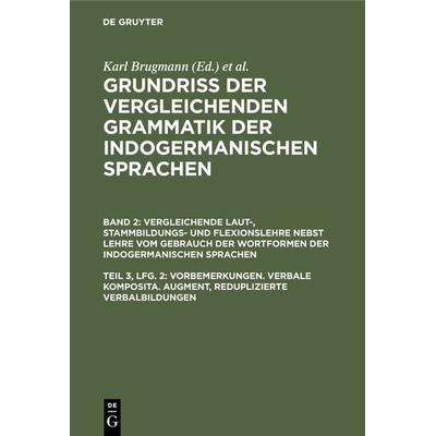 Vorbemerkungen. Verbale Komposita. Augment, reduplizierte Verbalbildungen, Gebundene Ausgabe von Karl Brugmann, De Gruyter Oldenbourg,