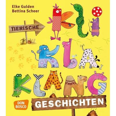 Tierische KliKlaKlanggeschichten, Taschenbuch von Elke Gulden,Bettina Scheer, Don Bosco, 978-3-7698-1793-5