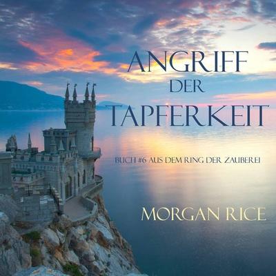 Angriff der Tapferkeit (Band & 6 im Ring der Zauberei) - Morgan Rice, Audio, 9781094316109