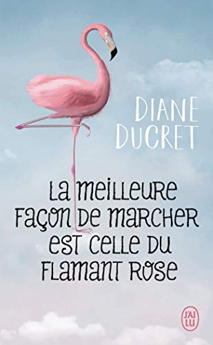Diane Ducret - La meilleure façon de marcher est celle du flamant rose - Preis vom 19.10.2026 19:33:35 h