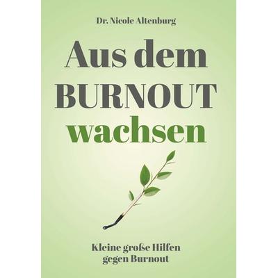 Aus dem Burnout wachsen, Taschenbuch von Nicole Altenburg, Buchschmiede, 978-3-99152-686-5