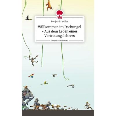 Keller, B: Willkommen im Dschungel - Aus dem Leben eines Ver, Gebundene Ausgabe von Benjamin Keller, Story.one publishing, 978-3-7108-6211-3