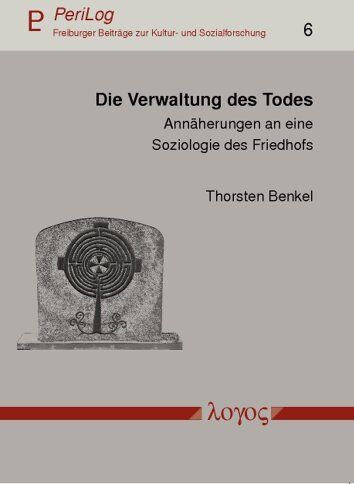 Thorsten Benkel - Die Verwaltung des Todes: Annäherungen an eine Soziologie des Friedhofs (Perilog - Freiburger Beitrage Zur Kultur- Und Sozialforschung) - Preis vom 30.09.2026 22:30:23 h