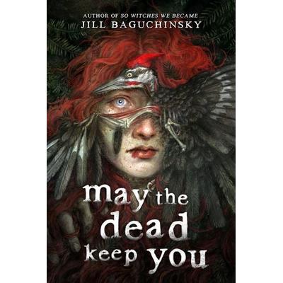 May the Dead Keep You, Gebundene Ausgabe von Jill Baguchinsky, Little, Brown Book Group, 978-0-316-58627-6