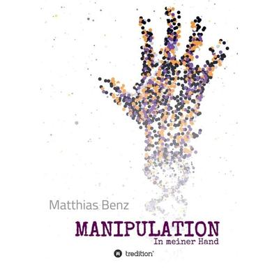MANIPULATION, Taschenbuch von Matthias Benz, Tredition, 978-3-7345-4529-0