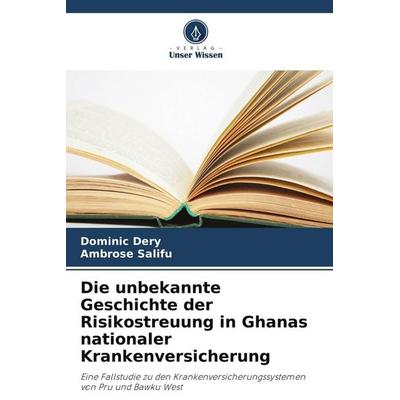 Die unbekannte Geschichte der Risikostreuung in Ghanas nationaler Krankenversicherung, Taschenbuch von Dominic Dery,Ambrose Salifu, Verlag Unser