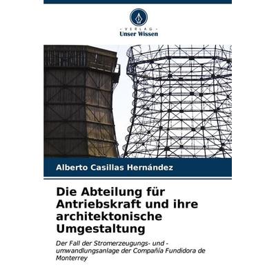 Die Abteilung für Antriebskraft und ihre architektonische Umgestaltung, Taschenbuch von Alberto Casillas Hernández, Verlag Unser Wissen,