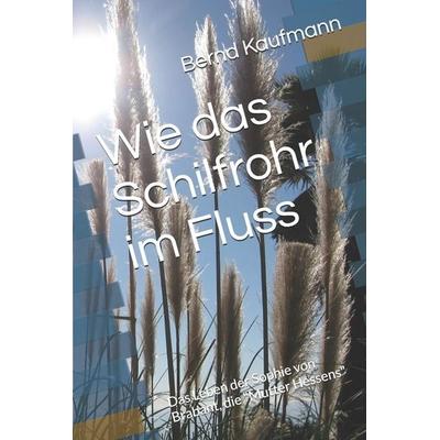 Wie das Schilfrohr im Fluss, Taschenbuch von Bernd Kaufmann, Independently Published