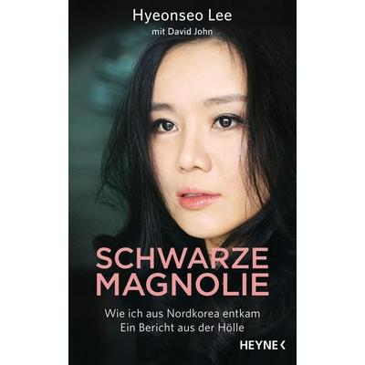 Schwarze Magnolie, Gebundene Ausgabe von Hyeonseo Lee,David John, Heyne