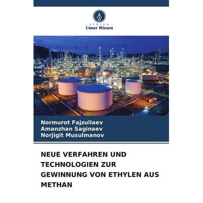 NEUE VERFAHREN UND TECHNOLOGIEN ZUR GEWINNUNG VON ETHYLEN AUS METHAN, Taschenbuch von Normurot Fajzullaev,Amanzhan Saginaev,Norjigit Musulmanov,