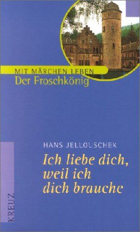 Hans Jellouschek - Ich liebe Dich, weil ich Dich brauche. Der Froschkönig - Preis vom 11.10.2026 03:10:56 h