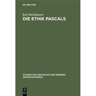 Die Ethik Pascals, Gebundene Ausgabe von Karl Bornhausen, De Gruyter, 978-3-11-118680-1