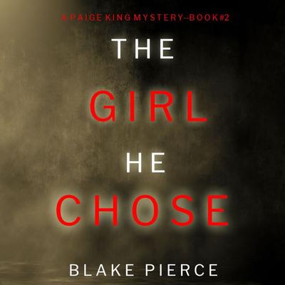 The Girl He Chose (A Paige King FBI Suspense Thriller—Book 2) - Blake Pierce, Audio, 9781094322513