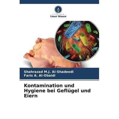 Kontamination und Hygiene bei Geflügel und Eiern, Taschenbuch von Shahrazad M. J. Al-Shadeedi,Faris A. Al-Obaidi, Verlag Unser Wissen,