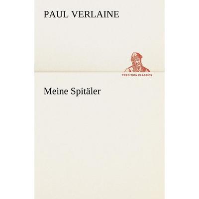 Meine Spitäler, Taschenbuch von Paul Verlaine, Tredition, 978-3-8424-9420-6