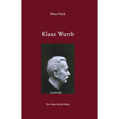 Klaus Wurth, Gebundene Ausgabe von Klaus Finck, BoD – Books on Demand, 978-3-8334-1145-8