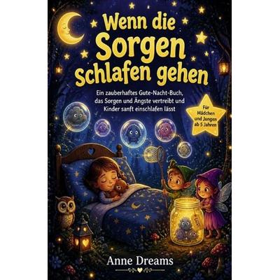 Wenn die Sorgen schlafen gehen, Taschenbuch von Anne Dreams, Epubli, 978-3-565-48936-7