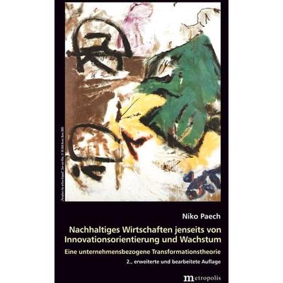 Nachhaltiges Wirtschaften jenseits von Innovationsorientierung und Wachstum, Taschenbuch von Niko Paech, Metropolis, 978-3-89518-893-0
