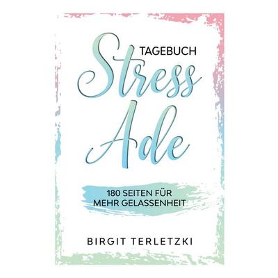 Tagebuch Stress ade, Taschenbuch von Birgit Terletzki, BoD – Books on Demand, 978-3-7519-9737-9