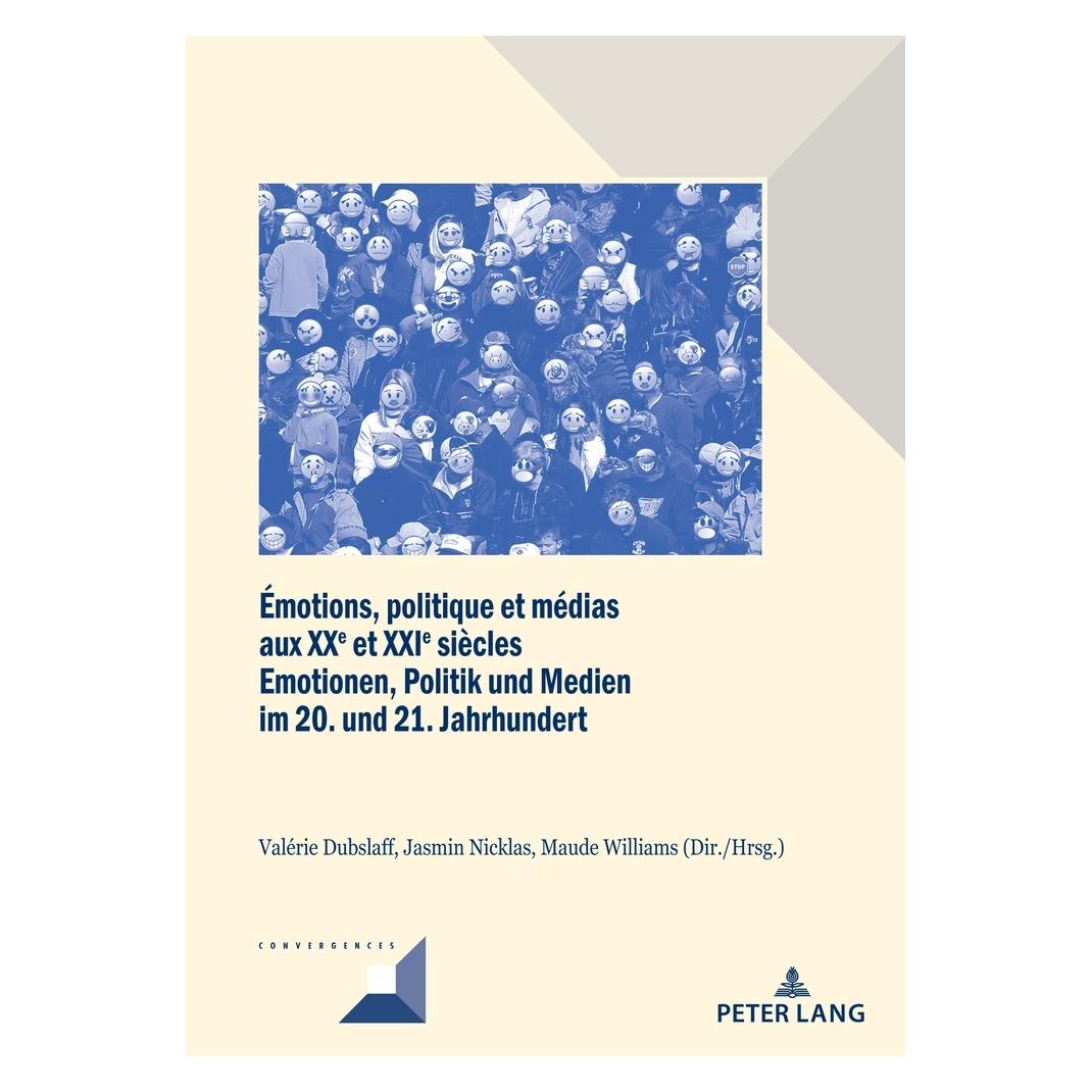 Peter Lang Émotions, politique et médias aux XXe et XXIe siècles / Emotionen, Politik und Medien im 20. und 21. (Deutsch, Französisch, Softcover, Jasmin Nicklas, Maude Williams, Valérie Dubslaff) (56228337)