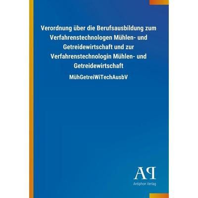Verordnung über die Berufsausbildung zum Verfahrenstechnologen Mühlen- und Getreidewirtschaft und zur Verfahrenstechnologin Mühlen- und