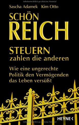 Sascha Adamek - Schön reich - Steuern zahlen die anderen: Wie eine ungerechte Politik den Vermögenden das Leben versüßt - Preis vom 09.10.2026 07:28:09 h