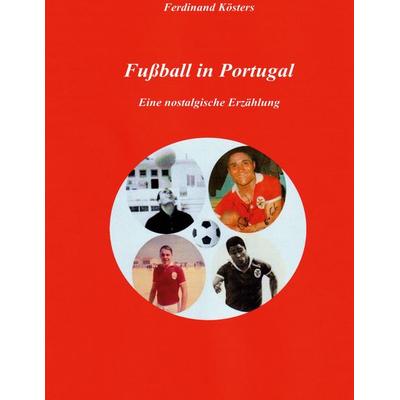 Fußball in Portugal, Gebundene Ausgabe von Ferdinand Kösters, BoD – Books on Demand, 978-3-7557-9592-6