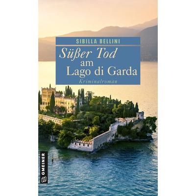 Süßer Tod am Lago di Garda, Taschenbuch von Sibilla Bellini, Gmeiner-Verlag