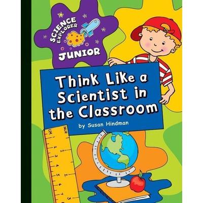 Think Like a Scientist in the Classroom, Gebundene Ausgabe von Susan Hindman, Cherry Lake Publishing, 978-1-61080-170-6