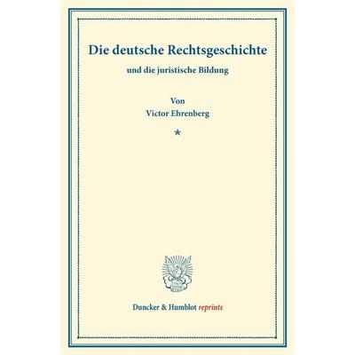 Die deutsche Rechtsgeschichte, Taschenbuch von Victor Ehrenberg, Duncker & Humblot, 978-3-428-16276-5