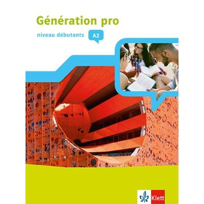 Génération pro - niveau débutants A2. Schülerbuch mit Klett-Augmented-App 1. Lernjahr, Sonstige von , Klett Schulbuchverlag