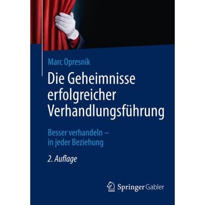 Die Geheimnisse erfolgreicher Verhandlungsführung, Taschenbuch von Marc O. Opresnik, Springer Berlin, 978-3-662-44108-4