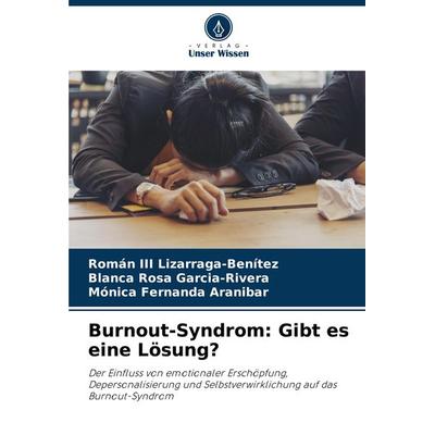 Burnout-Syndrom: Gibt es eine Lösung?, Taschenbuch von Román III Lizarraga-Benítez,Blanca Rosa Garcia-Rivera,Mónica Fernanda Aranibar, Verlag Unser