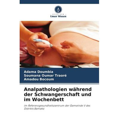 Analpathologien während der Schwangerschaft und im Wochenbett, Taschenbuch von Adama Doumbia,Soumana Oumar Traoré,Amadou Bocoum, Verlag Unser Wissen,