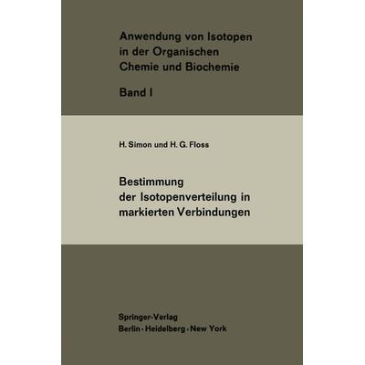Bestimmung der Isotopenverteilung in markierten Verbindungen, Taschenbuch von H. Simon,H.G. Floss, Springer Berlin, 978-3-642-85750-8