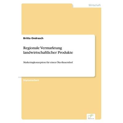 Regionale Vermarktung landwirtschaftlicher Produkte, Taschenbuch von Britta Ondrasch, GRIN, 978-3-8386-2107-4