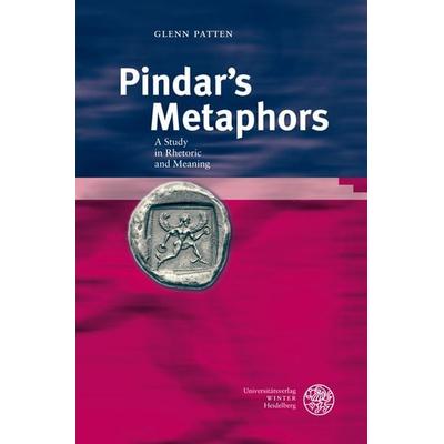 Pindar´s Metaphors, Gebundene Ausgabe von Glenn Patten, Universitätsverlag Winter GmbH Heidelberg, 978-3-8253-5590-6