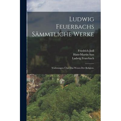Ludwig Feuerbachs sämmtliche Werke, Taschenbuch von Ludwig Feuerbach,Wilhelm Bolin,Friedrich Jodl, Legare Street Press, 978-1-01-727136-2