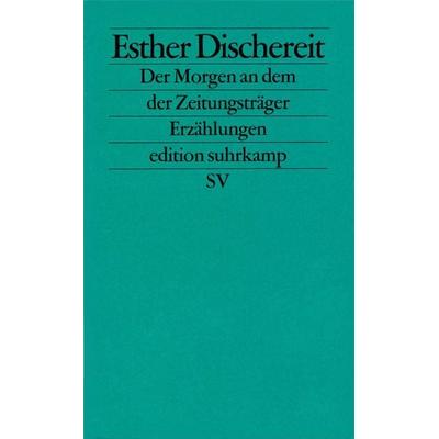 Der Morgen an dem der Zeitungsträger, Taschenbuch von Esther Dischereit, Suhrkamp, 978-3-518-12496-3