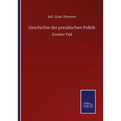 Geschichte der preußischen Politik, Taschenbuch von Joh. Gust. Droysen, BoD - Books on Demand, 978-3-7525-1822-1