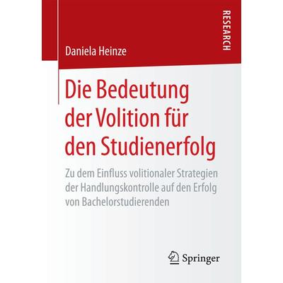 Die Bedeutung der Volition für den Studienerfolg, Taschenbuch von Daniela Heinze, Springer Fachmedien Wiesbaden GmbH, 978-3-658-19402-4