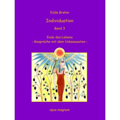 Individuation: Ende des Lebens, Taschenbuch von Edda Brehm, Opus magnum, 978-3-95612-029-9
