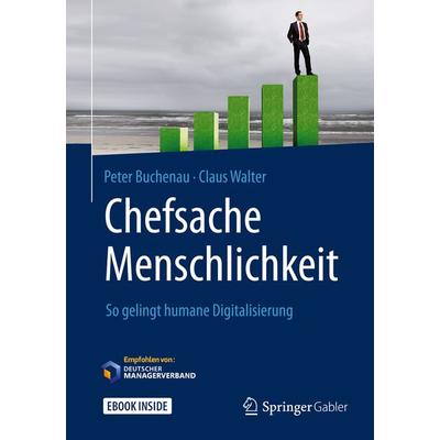 Chefsache Menschlichkeit, Gebundene Ausgabe von Peter Buchenau,Claus Walter, Springer Fachmedien Wiesbaden GmbH, 978-3-658-14661-0
