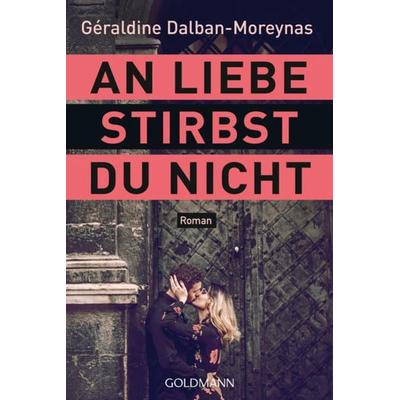 An Liebe stirbst du nicht, Taschenbuch von Géraldine Dalban-Moreynas, Goldmann